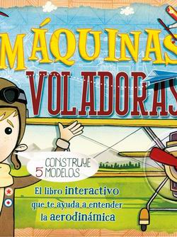 Máquinas voladoras. Construye 5 modelos Máquinas voladoras. Construye 5 modelos