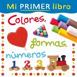 Mi primer Libro. Colores, formas, números Mi primer Libro. Colores, formas, números