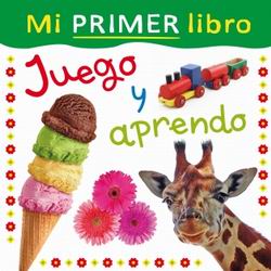 Mi primer Libro. Juego y aprendo Mi primer Libro. Juego y aprendo