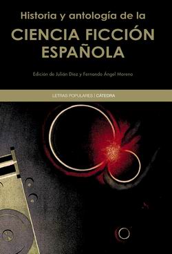 Historia y antología de la ciencia ficción española Historia y antología de la ciencia ficción española