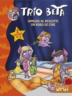 Trío Beta. ¡Amigas al rescate! Un robo de cine