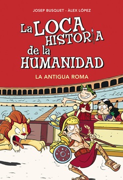 La loca historia de la humanidad: la antigua Roma La loca historia de la humanidad: la antigua Roma