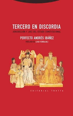 Tercero en discordia: Jurisdicción y juez del Estado Constitucional Tercero en discordia: Jurisdicción y juez del Estado Constitucional