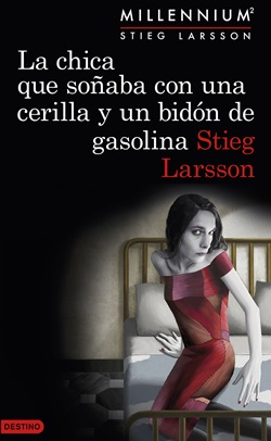 Millenium 2. La chica que soñaba con una cerilla y un bidón de gasolina Millenium 2. La chica que soñaba con una cerilla y un bidón de gasolina