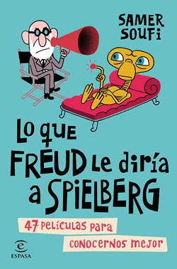 Lo que Freud le diría a Spielberg: 47 películas para conocernos mejor Lo que Freud le diría a Spielberg: 47 películas para conocernos mejor