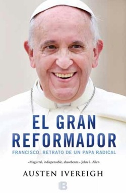 El gran reformador. Francisco, retrato de un Papa radical. El gran reformador. Francisco, retrato de un Papa radical.