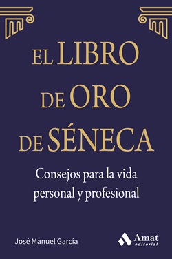 El libro de oro de Séneca. Consejos para la vida personal y profesional.