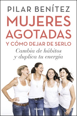 Mujeres agotadas y cómo dejar de serlo Mujeres agotadas y cómo dejar de serlo