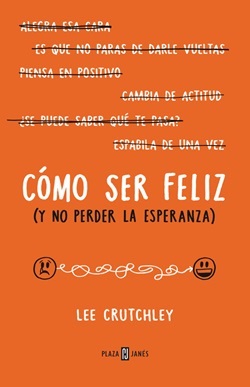Cómo ser feliz (y no perder la esperanza) Cómo ser feliz (y no perder la esperanza)