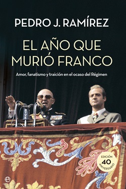 El año que murió Franco. Amor, fanatismo y traición en el ocaso del Régimen El año que murió Franco. Amor, fanatismo y traición en el ocaso del Régimen