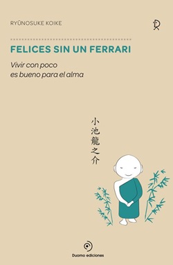 Felices sin un Ferrari. Vivir con poco es bueno para el alma Felices sin un Ferrari. Vivir con poco es bueno para el alma