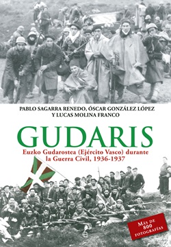 Gudaris: Euzko Gudarostea (Ejército Vasco) durante la Guerra Civil, 1936-1937 Gudaris: Euzko Gudarostea (Ejército Vasco) durante la Guerra Civil, 1936-1937
