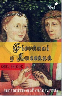 Giovanni y Lusanna. Amor y matrimonio en la Florencia renacentista Giovanni y Lusanna. Amor y matrimonio en la Florencia renacentista