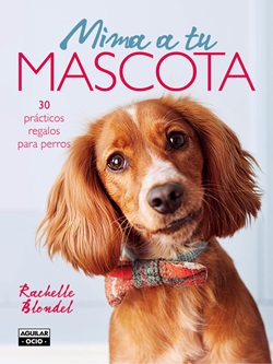Mima a tu mascota. 30 regalos prácticos para perros Mima a tu mascota. 30 regalos prácticos para perros