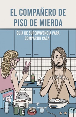 El compañero de piso de mierda. Guía de supervivencia para compartir casa El compañero de piso de mierda. Guía de supervivencia para compartir casa