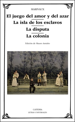 El juego del amor y del azar / La isla de los esclavos / La disputa / La colonia El juego del amor y del azar / La isla de los esclavos / La disputa / La colonia
