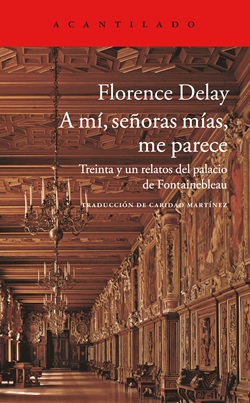 A mí, señoras mías, me parece. Treinta y un relatos del palacio de Fontainebleu A mí, señoras mías, me parece. Treinta y un relatos del palacio de Fontainebleu