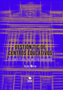 Gestión TIC de centros educativos, IES Santa Clara, 100 años de vanguardia Gestión TIC de centros educativos, IES Santa Clara, 100 años de vanguardia