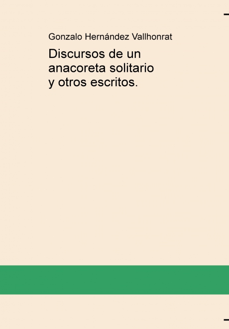 Discursos de un anacoreta solitario y otros escritos