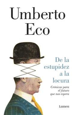 De la estupidez a la locura. Crónicas para el futuro que nos espera De la estupidez a la locura. Crónicas para el futuro que nos espera