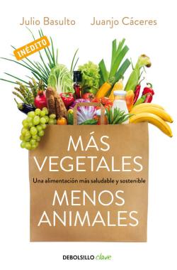 Más vegetales menos animales. Una alimentación más saludable y sostenible Más vegetales menos animales. Una alimentación más saludable y sostenible