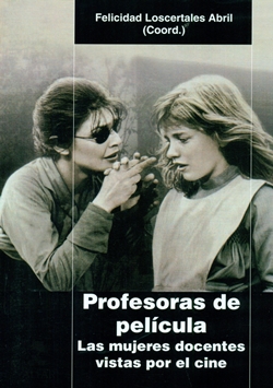Profesoras de película. Las mujeres docentes vistas por el cine Profesoras de película. Las mujeres docentes vistas por el cine