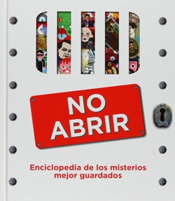 No abrir. Enciclopedia de los misterios mejor guardados No abrir. Enciclopedia de los misterios mejor guardados