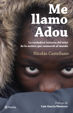 Me llamo Adou. La verdadera historia del niño de la maleta que conmovió al mundo Me llamo Adou. La verdadera historia del niño de la maleta que conmovió al mundo