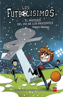 Los Futbolísimos 11: El misterio del día de los inocentes Los Futbolísimos 11: El misterio del día de los inocentes