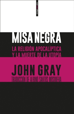 Misa negra. La religión apocalíptica y la muerte de la utopía Misa negra. La religión apocalíptica y la muerte de la utopía