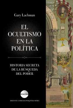 El ocultismo en la política: Historia secreta de la búsqueda del poder El ocultismo en la política: Historia secreta de la búsqueda del poder