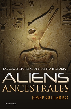 Aliens ancestrales. Las claves secretas de nuestra historia Aliens ancestrales. Las claves secretas de nuestra historia