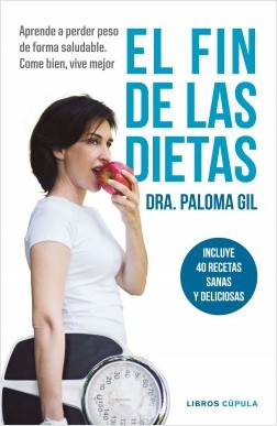 El fin de las dietas. Aprende a perder peso de forma saludable. Como bien, vive mejor