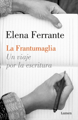 La frantumaglia: Un viaje por la escritura