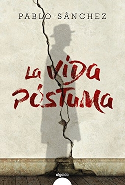 La vida póstuma. Pablo Sánchez. Algaida. Reseñas de Anika