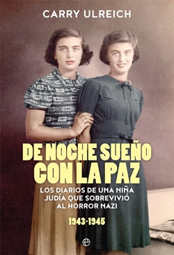 De noche sueño con la paz: Los diarios de una niña judía que sobrevivió al horror nazi, 1943-1945