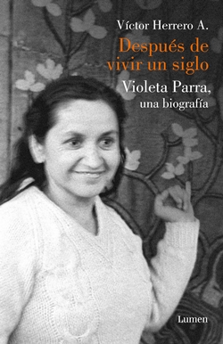 Después de vivir un siglo: Violeta Parra, una biografía Después de vivir un siglo: Violeta Parra, una biografía