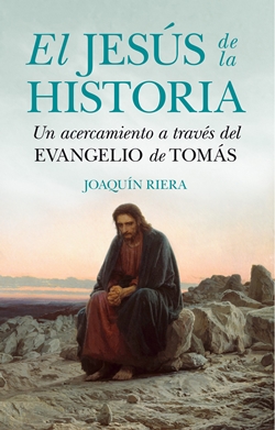 El Jesús de la Historia. Un acercamiento a través del evangelio de Tomás El Jesús de la Historia. Un acercamiento a través del evangelio de Tomás