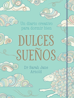 Dulces sueños. Un diario creativo para dormir bien Dulces sueños. Un diario creativo para dormir bien