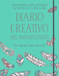 Diario creativo. Actividades para alcanzar la calma en tu día a día Diario creativo. Actividades para alcanzar la calma en tu día a día