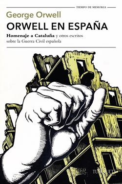 Orwell en España. Homenaje a Cataluña y otros escritos sobre la Guerra Civil española Orwell en España. Homenaje a Cataluña y otros escritos sobre la Guerra Civil española