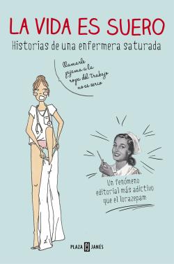 La vida es suero. Saga enfermera saturada 1 La vida es suero. Saga enfermera saturada 1