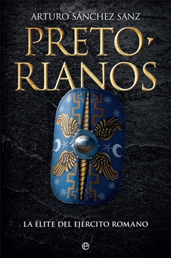 Pretorianos: la élite del ejército romano Pretorianos: la élite del ejército romano