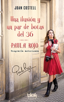 Una ilusión y un par de botas del 36: Paula Rojo. Biografía autorizada