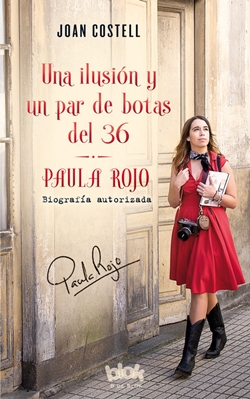 Una ilusión y un par de botas del 36: Paula Rojo. Biografía autorizada Una ilusión y un par de botas del 36: Paula Rojo. Biografía autorizada
