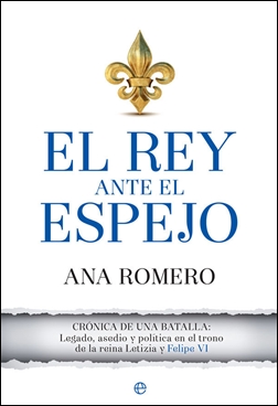 El rey ante el espejo: Crónica de una batalla: legado, asedio y política en el trono de la reina Letizia y Felipe VI