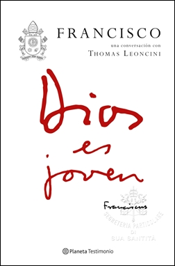 Dios es joven. Francisco, una conversación con Thomas Leoncini Dios es joven. Francisco, una conversación con Thomas Leoncini