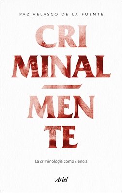 Criminal-mente. La criminología como ciencia Criminal-mente. La criminología como ciencia