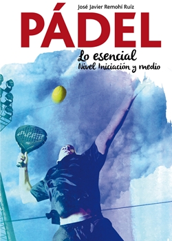 Pádel. Lo esencial nivel iniciación y medio Pádel. Lo esencial nivel iniciación y medio