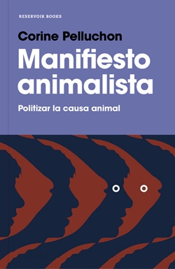 Manifiesto animalista. Politizar la causa animal Manifiesto animalista. Politizar la causa animal